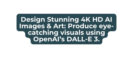 Design Stunning 4K HD AI Images Art Produce eye catching visuals using OpenAI s DALL E 3