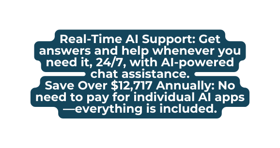 Real Time AI Support Get answers and help whenever you need it 24 7 with AI powered chat assistance Save Over 12 717 Annually No need to pay for individual AI apps everything is included